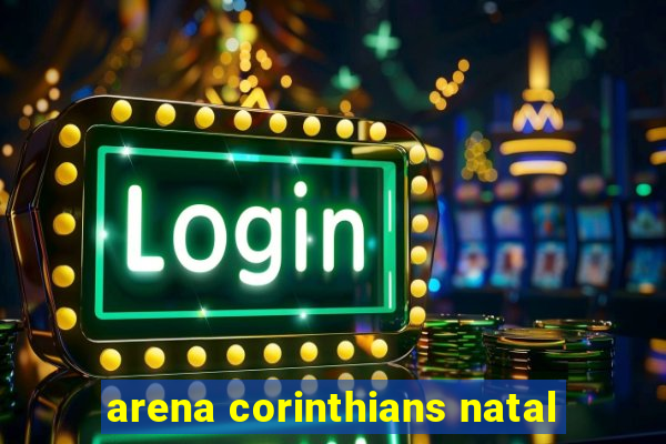 arena corinthians natal